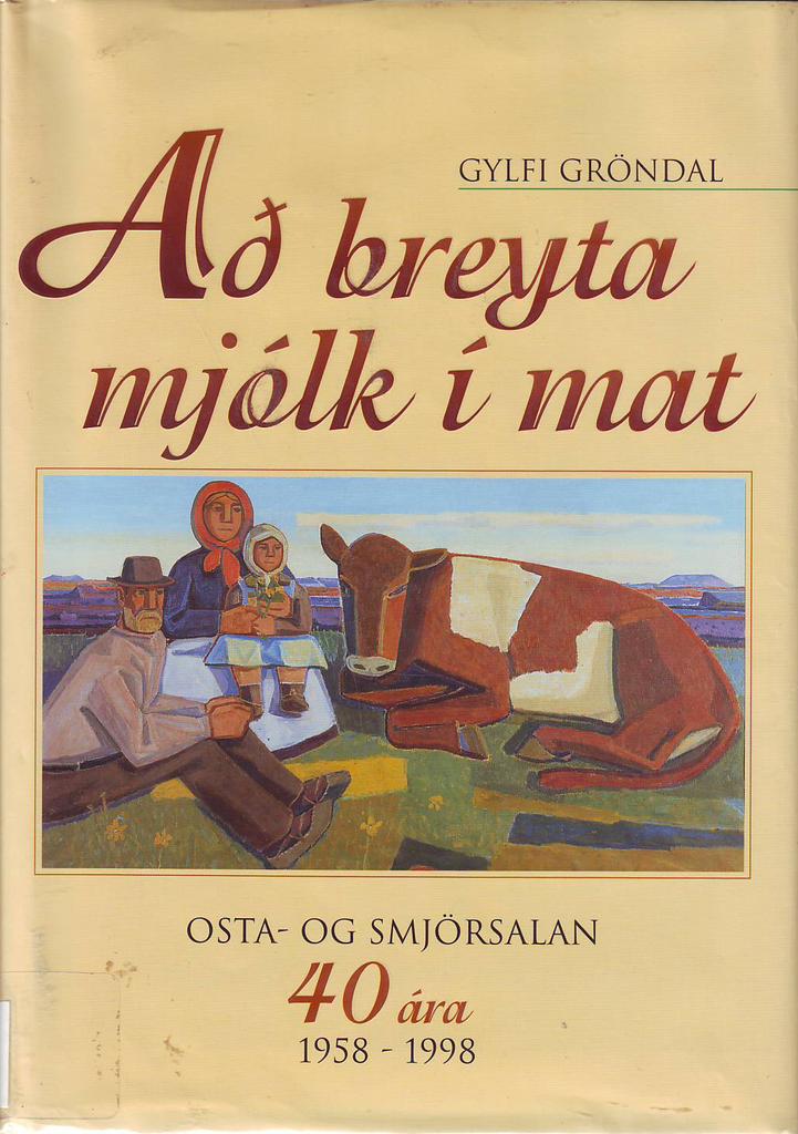 Að breyta mjólk í mat : Osta- og smjörsalan 40 ára, 1958-1998