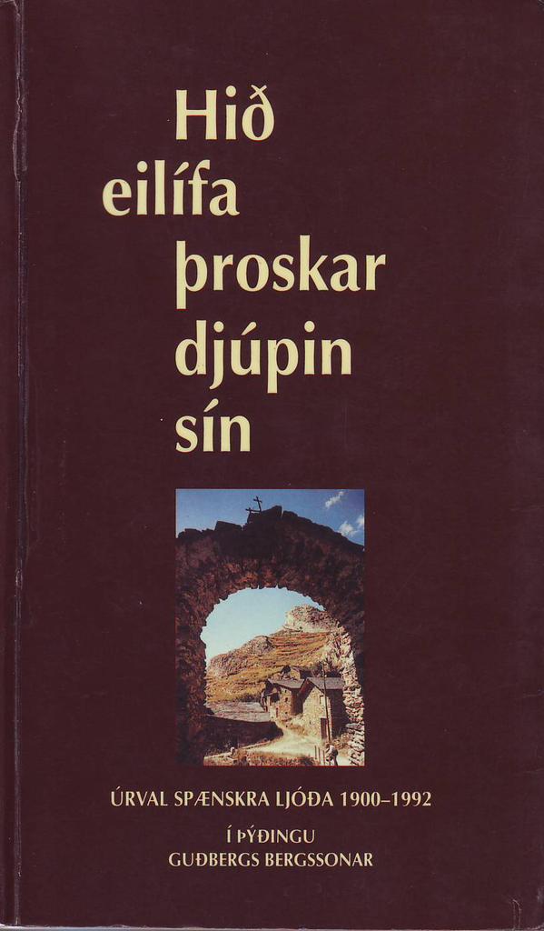 Hið eilífa þroskar djúpin sín. Úrval spænskra ljóða 1900-1992 (A Selection of Spanish Poetry 1900 - 1992)